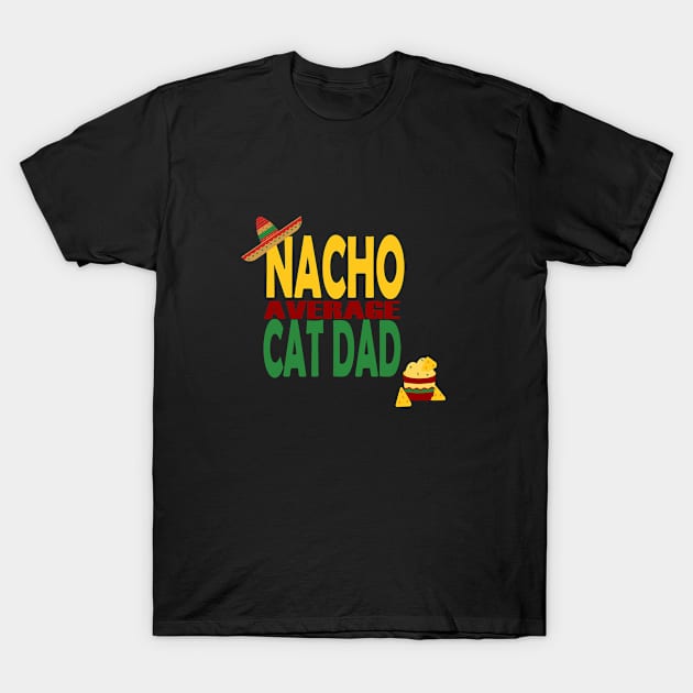 Nacho Average Cat Dad T-Shirt by MarieStar